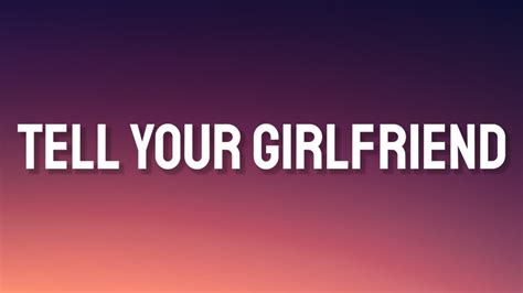 tell your girlfriend dance|tell your girlfriend lyrics dance.